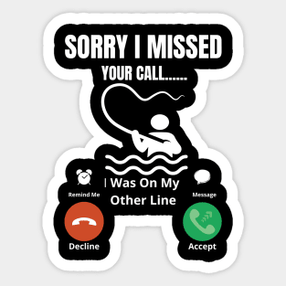 Sorry I missed Your Call I was On The Other Line Fun Fishing Slogan Sticker